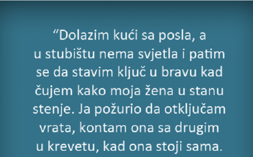 Dolazim kući s posla i čujem kako moja žena u stanu stenje 