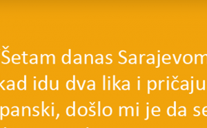 Šetam danas Sarajevom.. 
