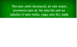 Bio sam veliki ženskaroš...