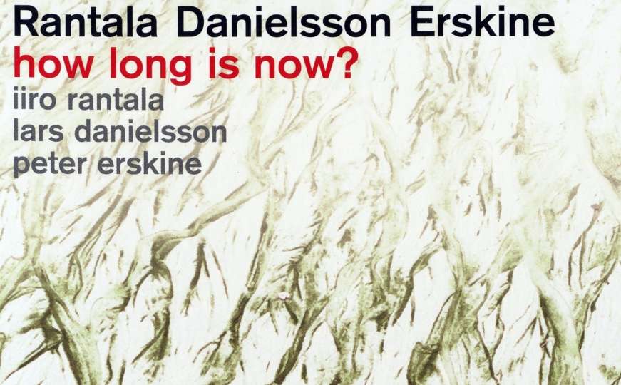 EUzičke razglednice - Rantala, Danielsson, Erskine - How Long Is Now?