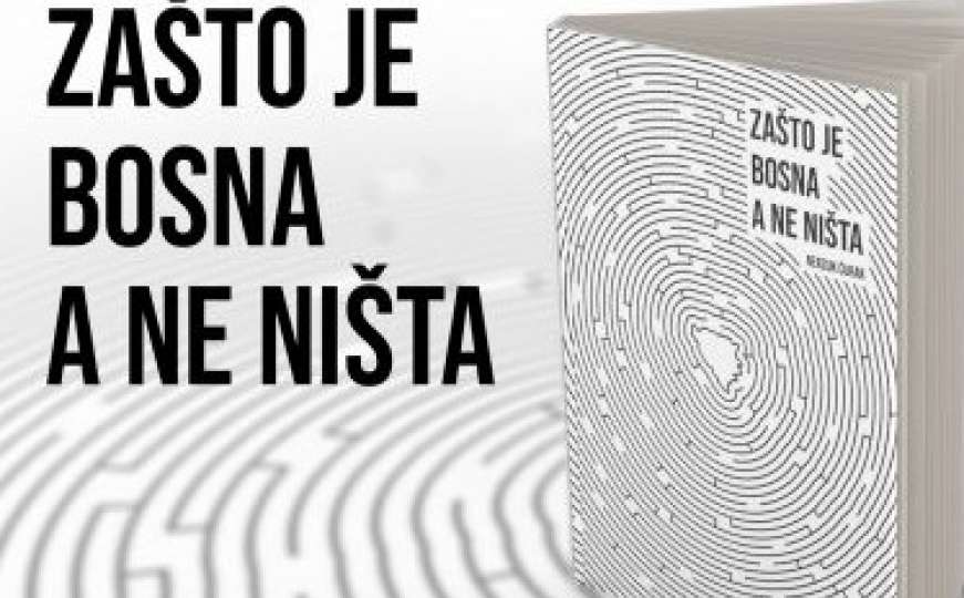 Objavljena nova knjiga Nerzuka Ćurka "Zašto je Bosna a ne ništa"