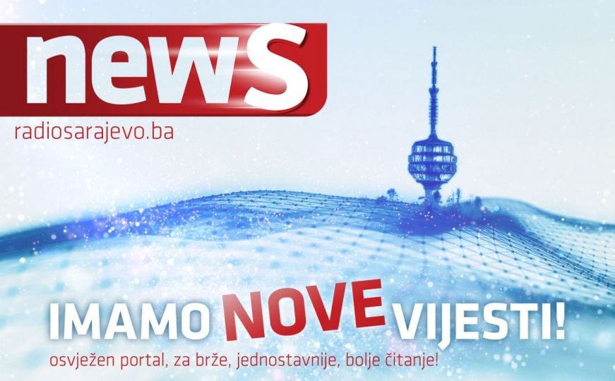 NEWS Imamo nove vijesti! Novi izgled za novu eru portala Radiosarajevo.ba: Čitamo se!