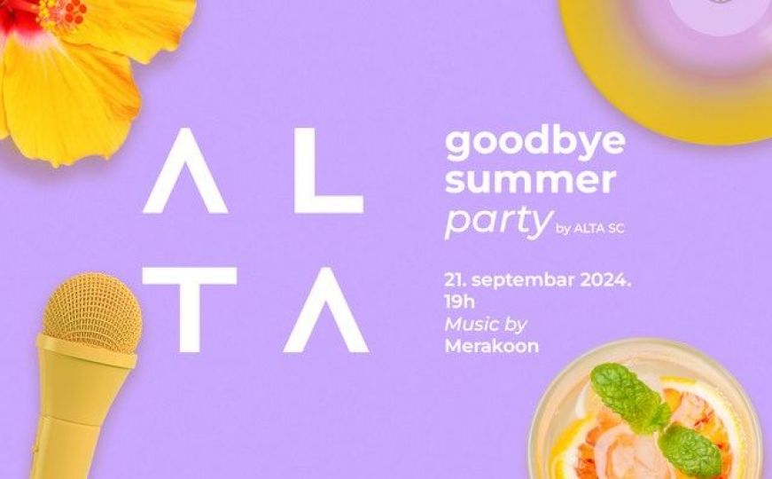 ALTA SC te poziva na Goodbye Summer Party 21.9. – ispratimo ljeto u stilu!