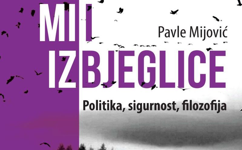 Objavljena knjiga "Mi i izbjeglice: Politika, sigurnost, filozofija" autora Pavla Mijovića